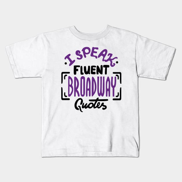 Broadway Quotes Kids T-Shirt by KsuAnn